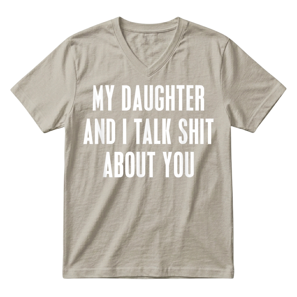 Product My Daughter and I Talk Shit About You Funny Gift for Mom Dad T Shirt V-Neck T-shirt