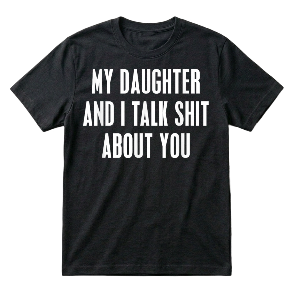 Product My Daughter and I Talk Shit About You Funny Gift for Mom Dad T Shirt T-Shirt