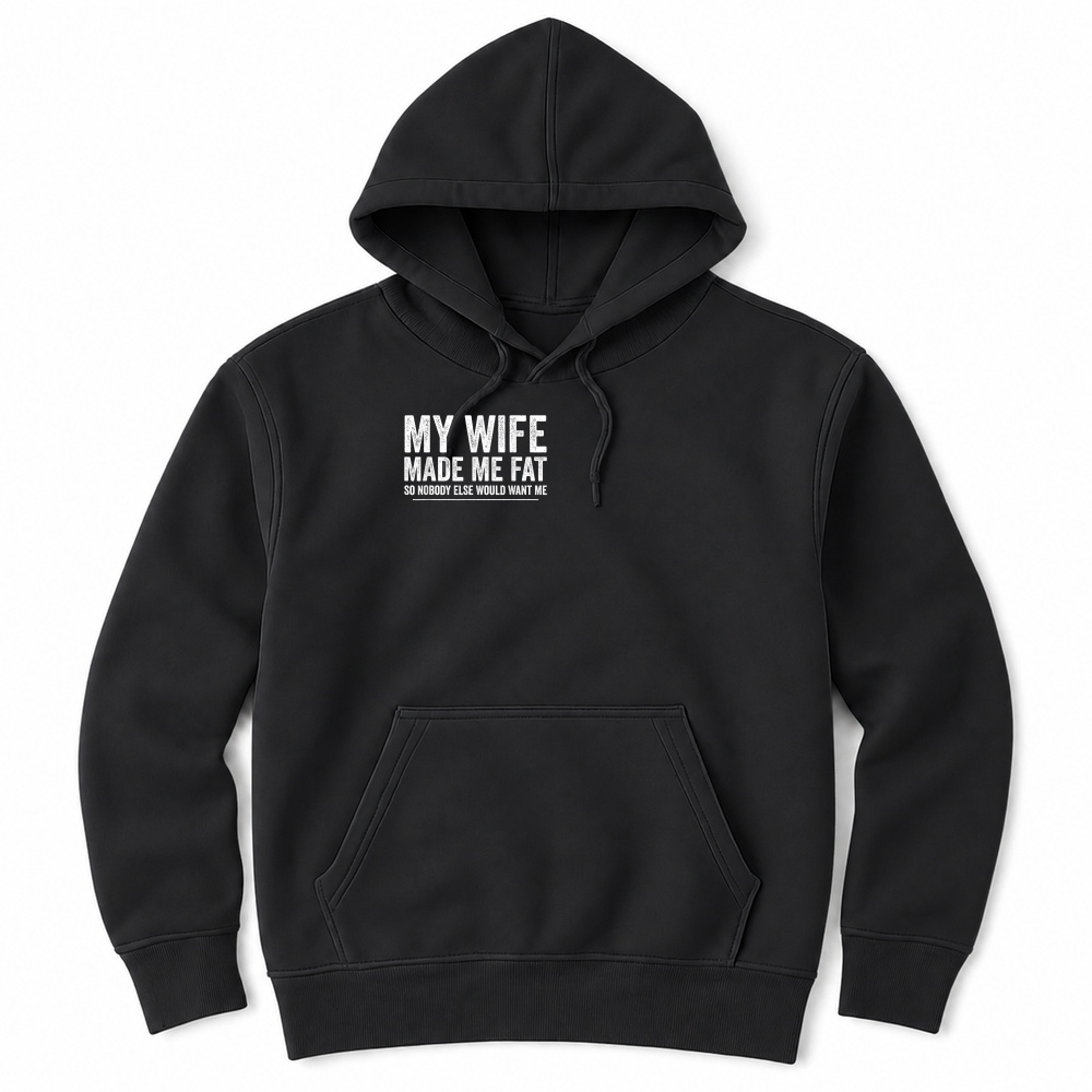 Product My Wife Made Me Fat Funny Saying Husband Fathers Day T Shirt Unisex Hoodie