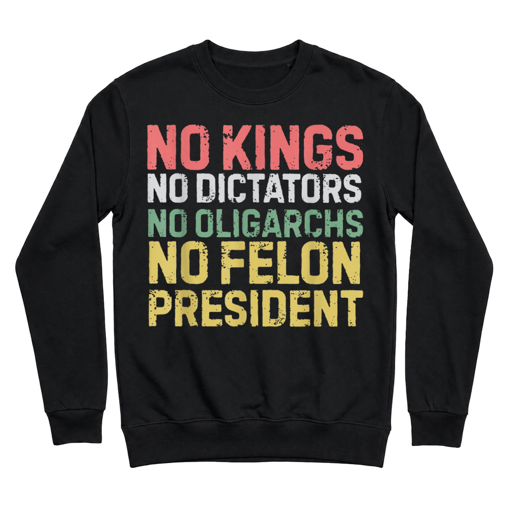 Product No Kings No Dictators No Oligarchs No Felon Unisex Sweatshirt