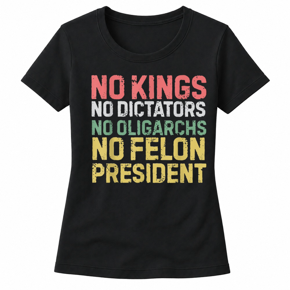 Product No Kings No Dictators No Oligarchs No Felon Women's T-shirts