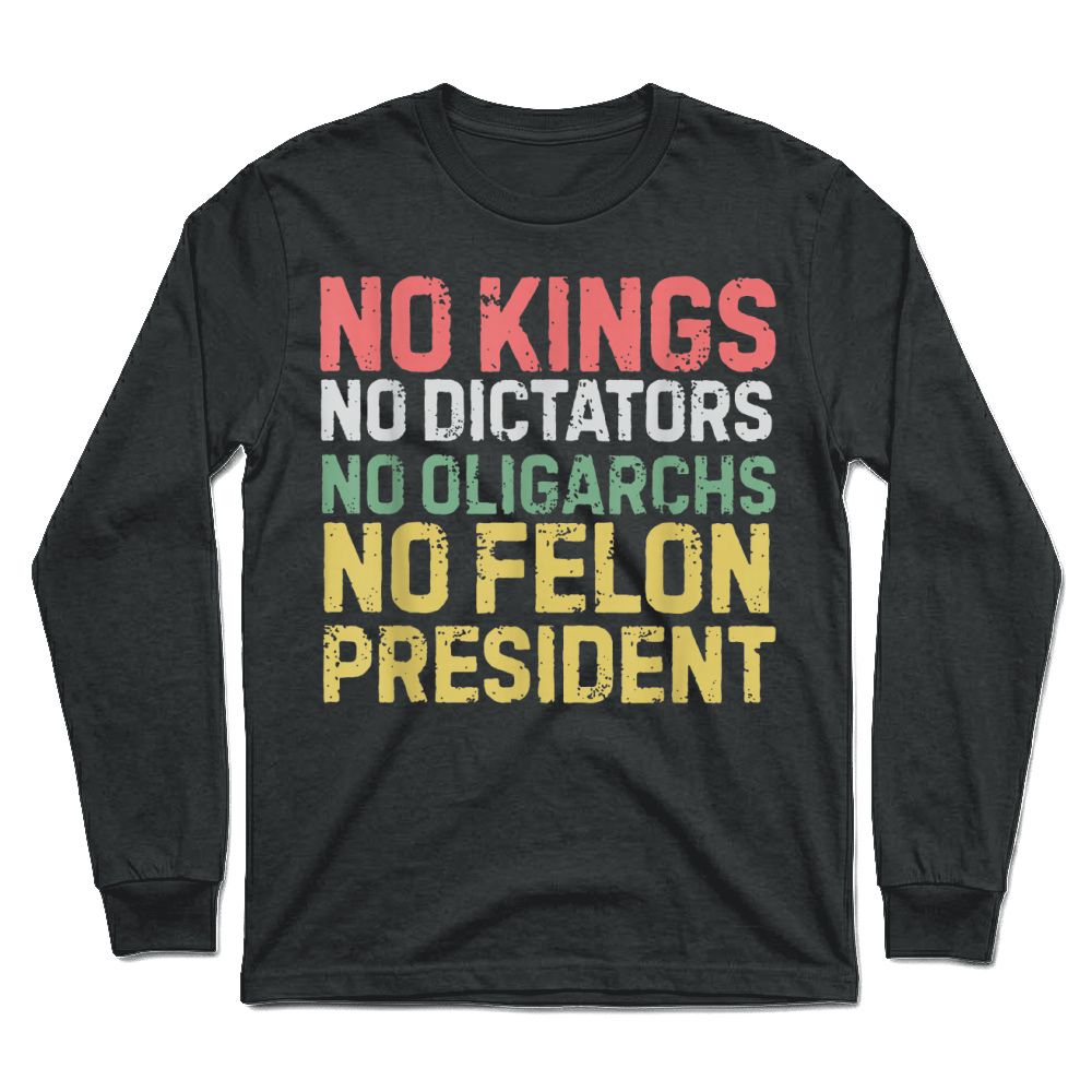 Product No Kings No Dictators No Oligarchs No Felon Unisex Longsleeve