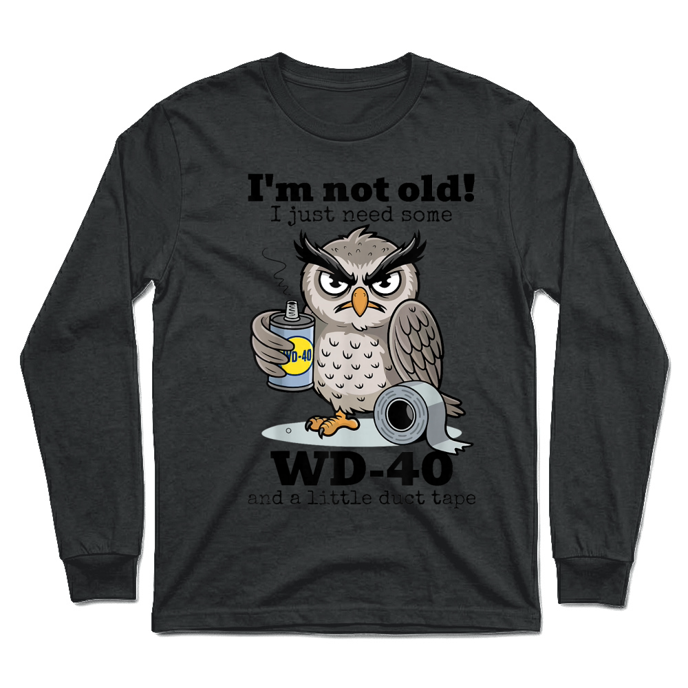 Product Owl I'm Not Old I Just Need Some WD 40 & A Little Duct Tape T Shirt Unisex Longsleeve
