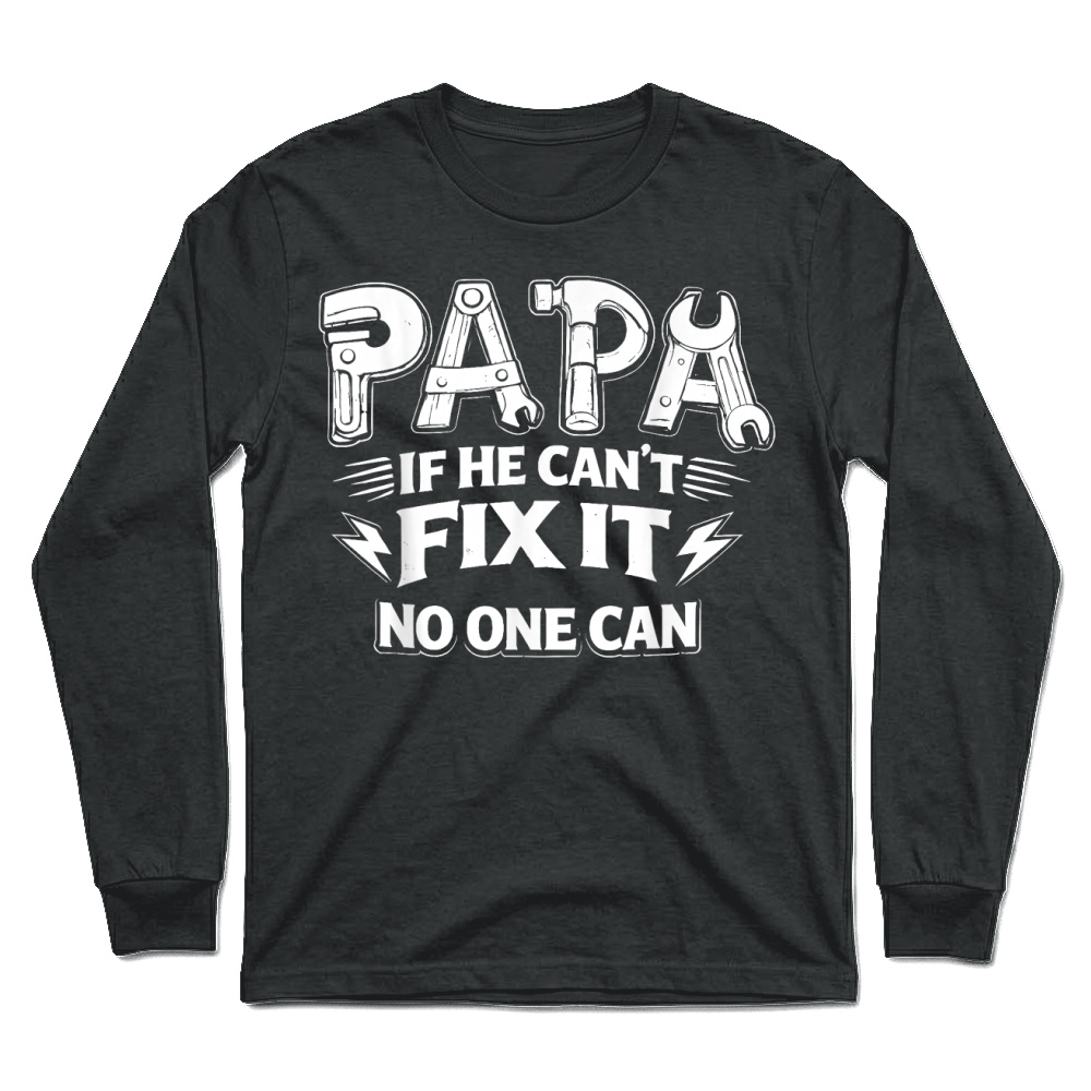 Product Papa If He Can't Fix It No One Can Dad Handyman Father's Day T Shirt Unisex Longsleeve