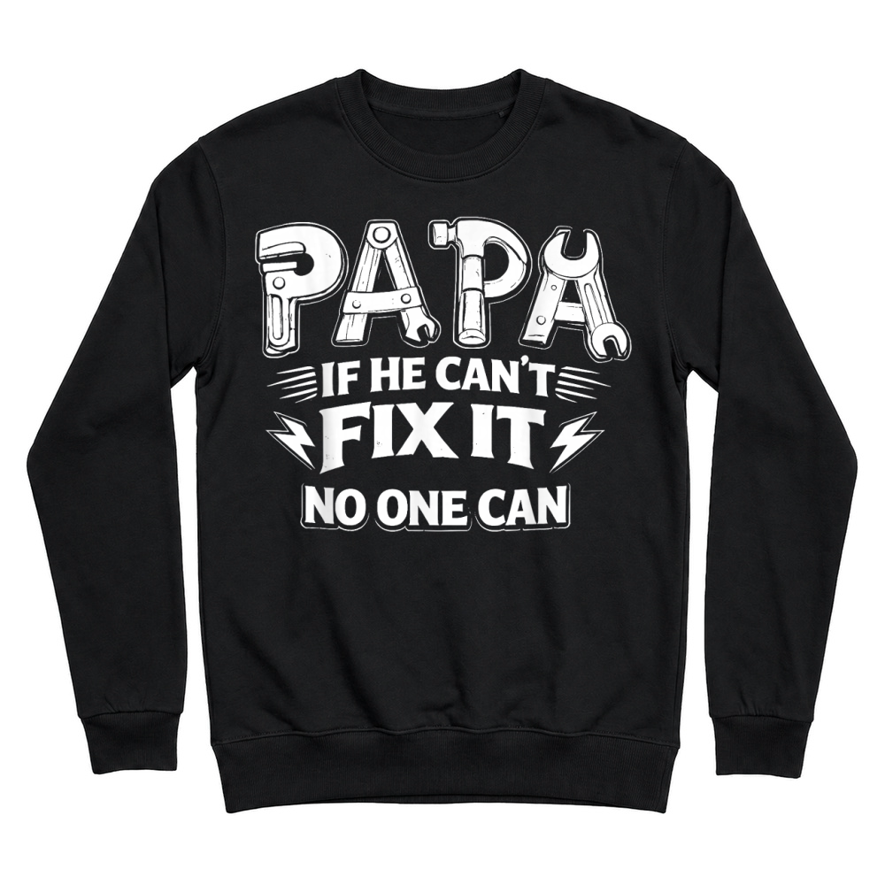 Product Papa If He Can't Fix It No One Can Dad Handyman Father's Day T Shirt Unisex Sweatshirt