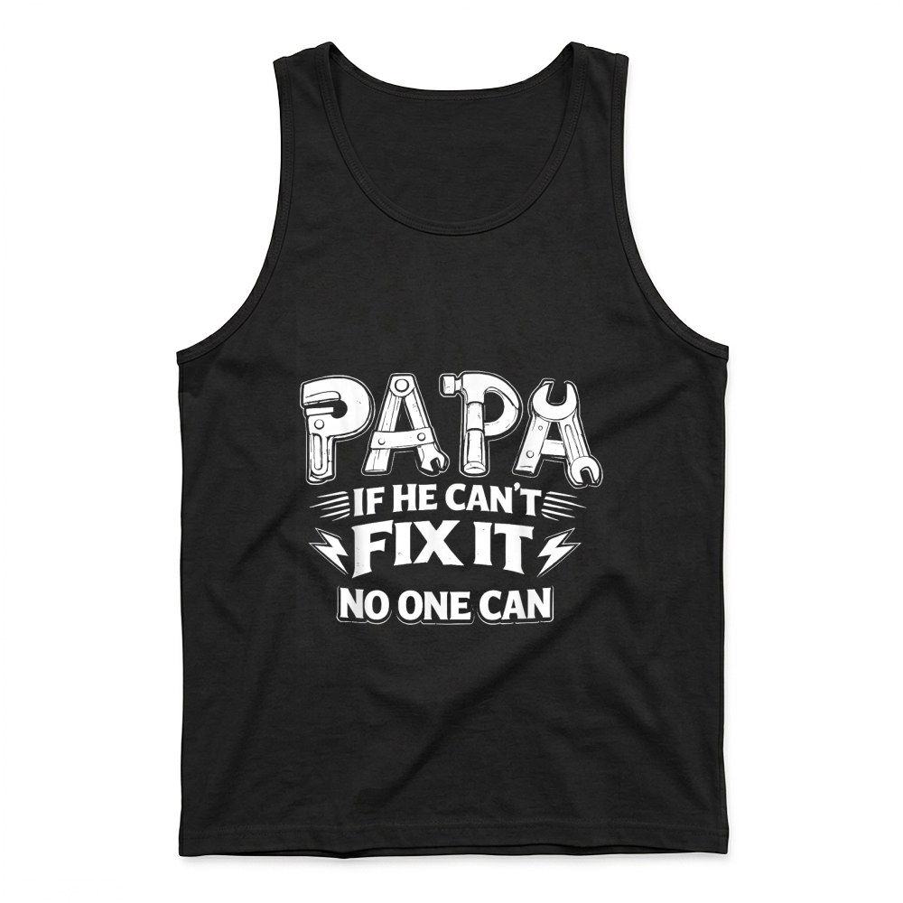 Product Papa If He Can't Fix It No One Can Dad Handyman Father's Day T Shirt Tank Top