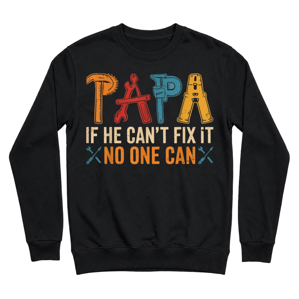 Product Papa If He Can't Fix It No One Can Father's Day Dad Grandpa T Shirt Unisex Sweatshirt