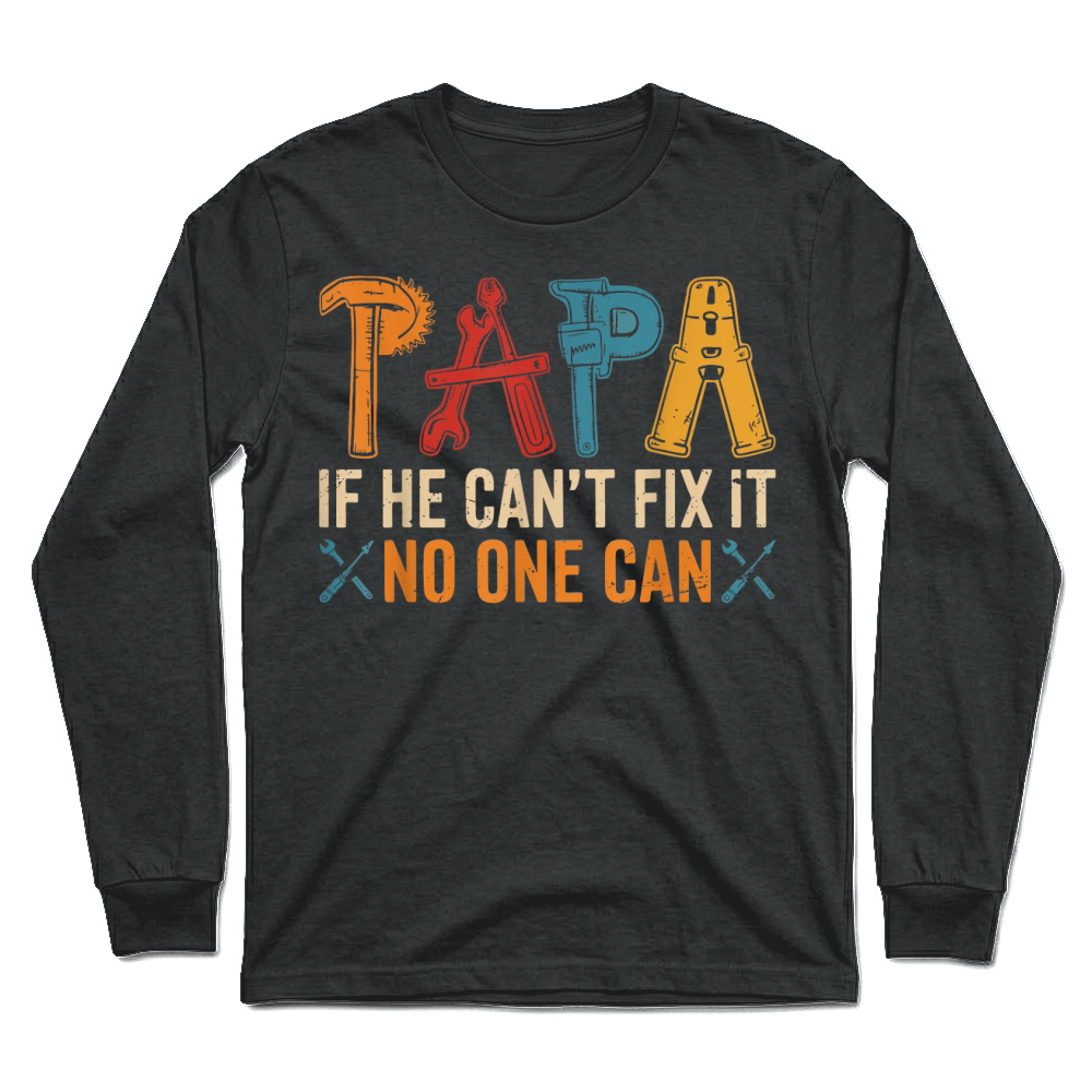 Product Papa If He Can't Fix It No One Can Father's Day Dad Grandpa T Shirt Unisex Longsleeve