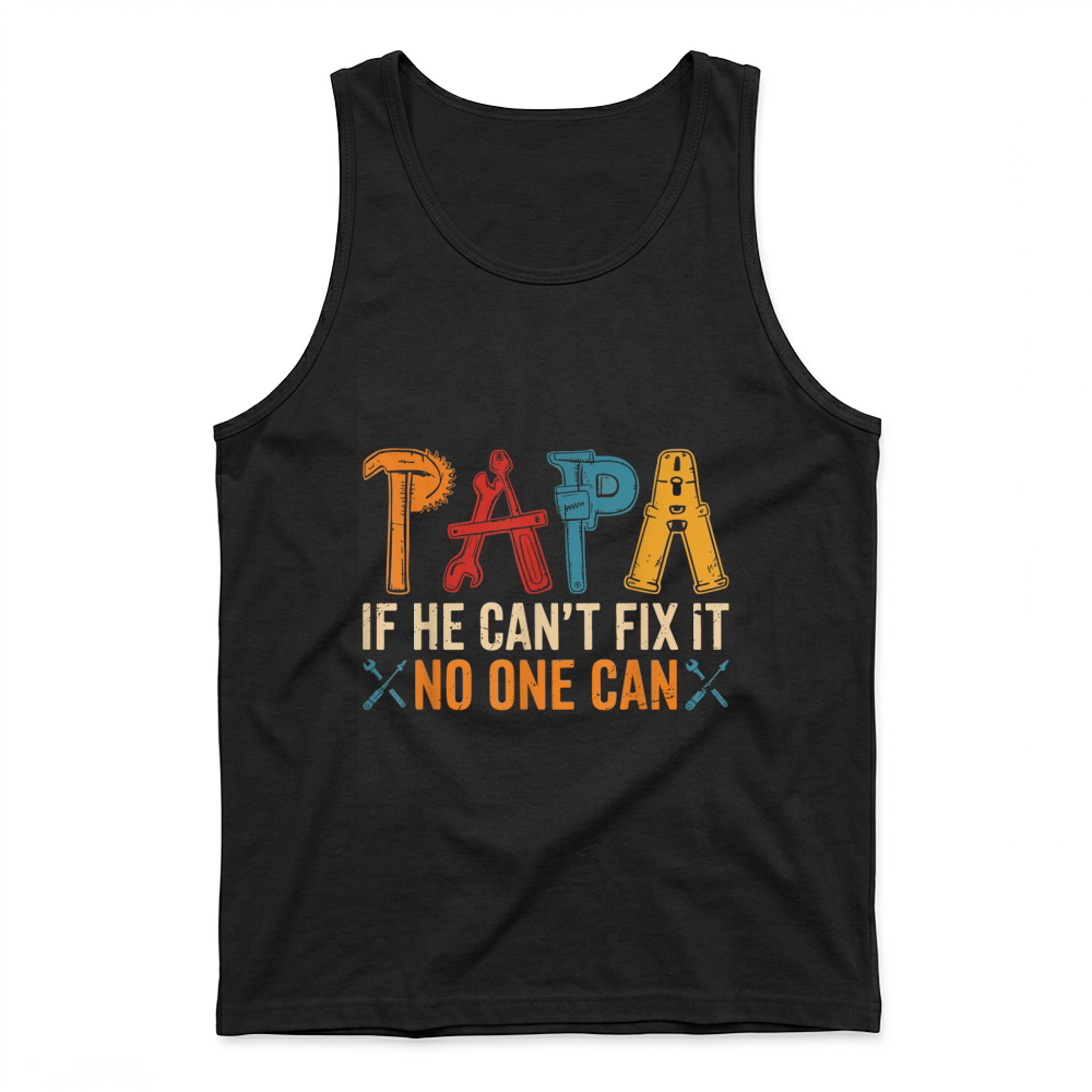 Product Papa If He Can't Fix It No One Can Father's Day Dad Grandpa T Shirt Tank Top
