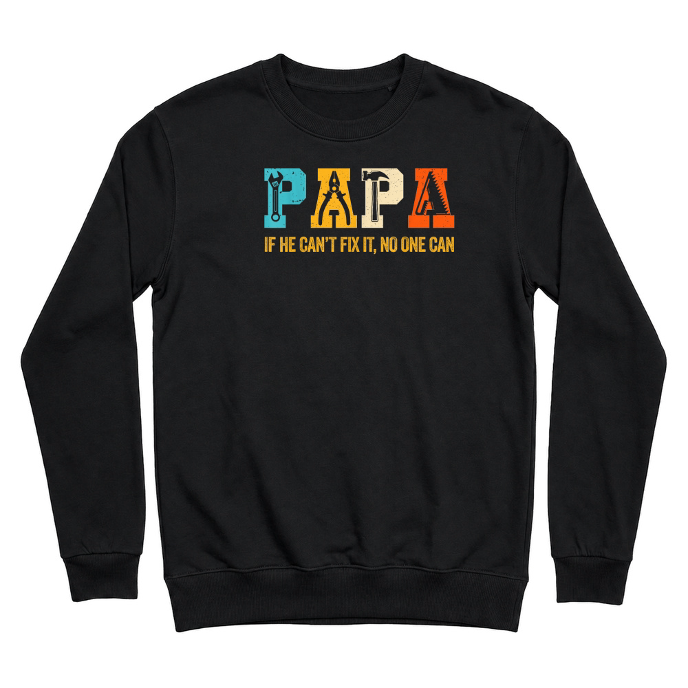 Product Papa If He Can't Fix It No One Can Funny Fathers Day Dad Men T Shirt Unisex Sweatshirt
