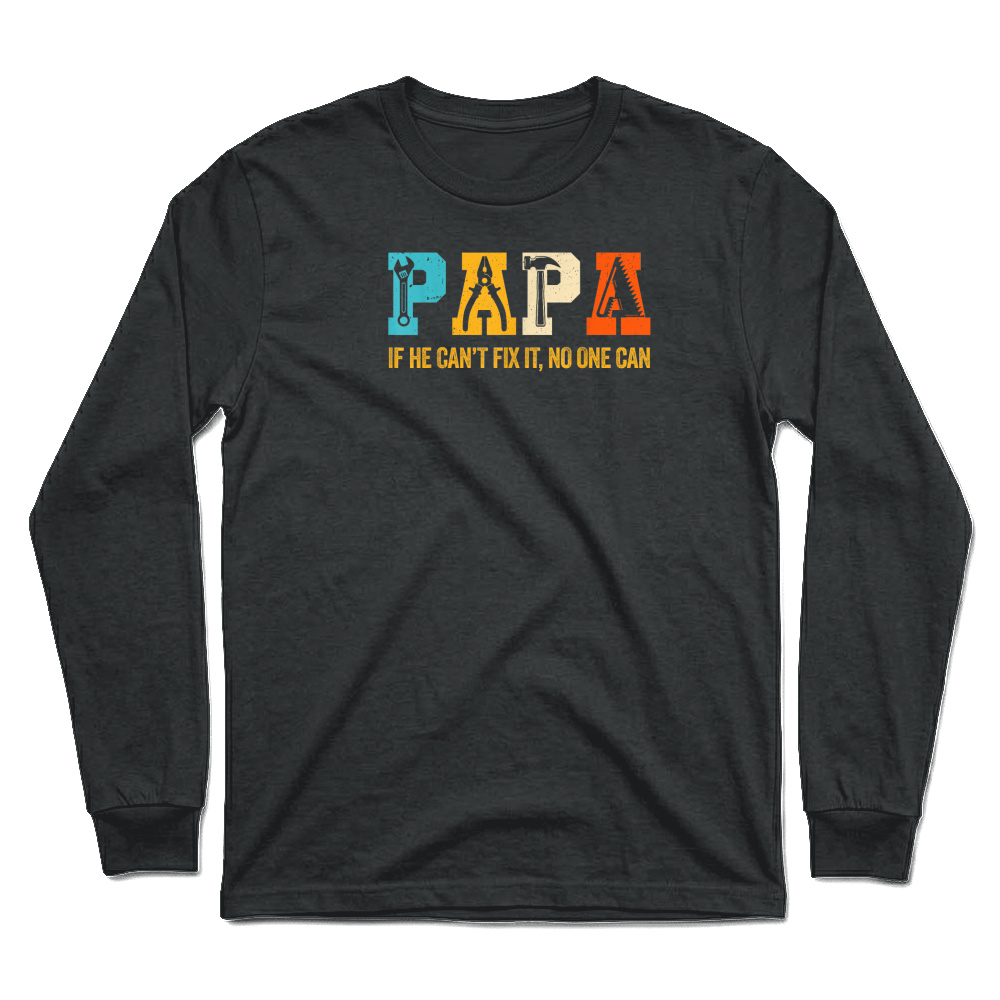 Product Papa If He Can't Fix It No One Can Funny Fathers Day Dad Men T Shirt Unisex Longsleeve