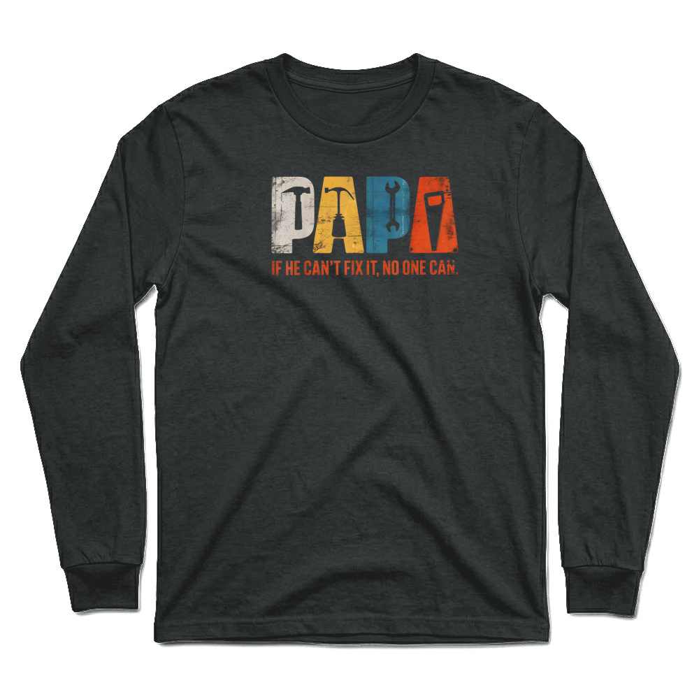 Product Papa If He Cant Fix It No One Can Funny Fathers Day Men Dad T Shirt Unisex Longsleeve