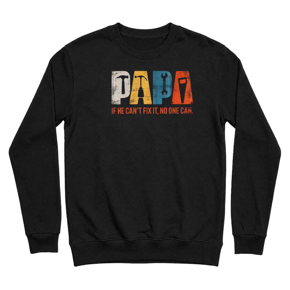 Product Papa If He Cant Fix It No One Can Funny Fathers Day Men Dad T Shirt Unisex Sweatshirt