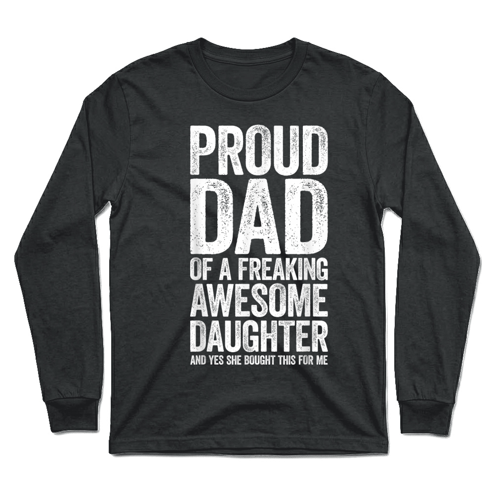 Product Proud Dad of A Freaking Awesome Daughter Shirt Fathers Day T Shirt Unisex Longsleeve