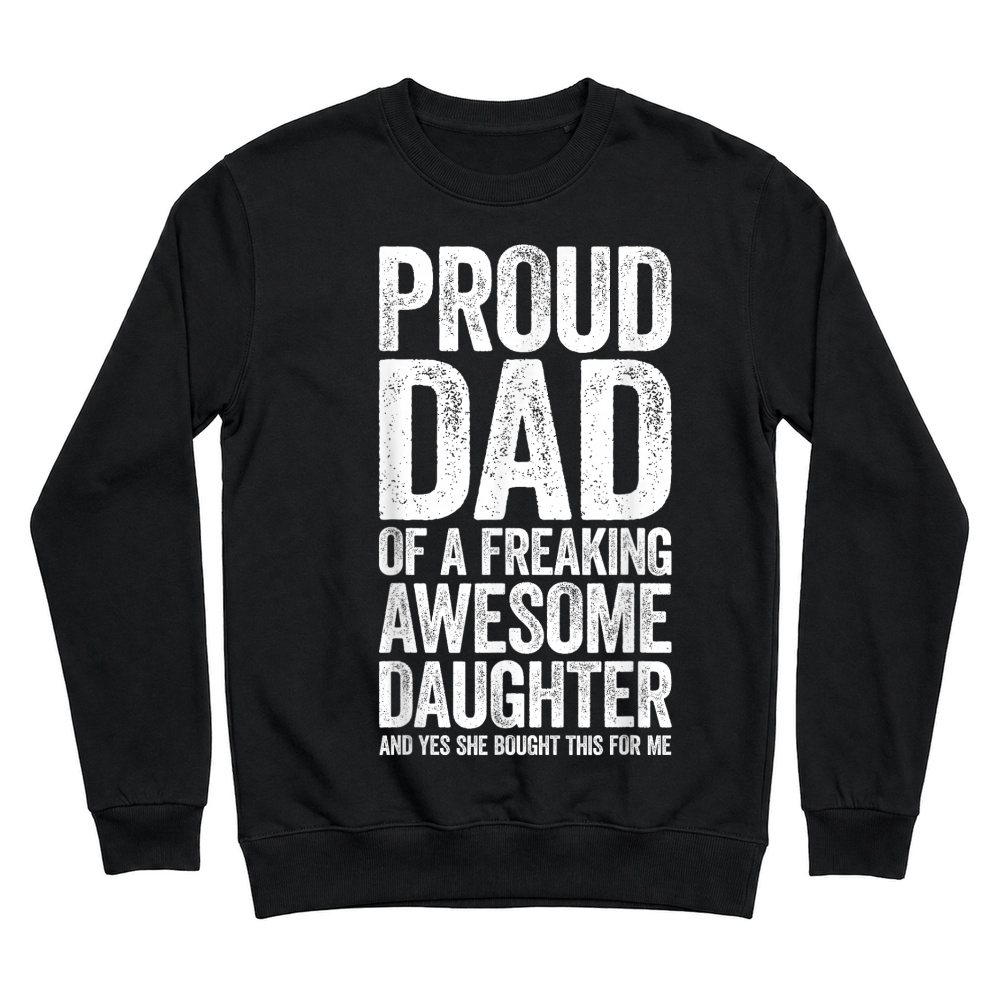 Product Proud Dad of A Freaking Awesome Daughter Shirt Fathers Day T Shirt Unisex Sweatshirt