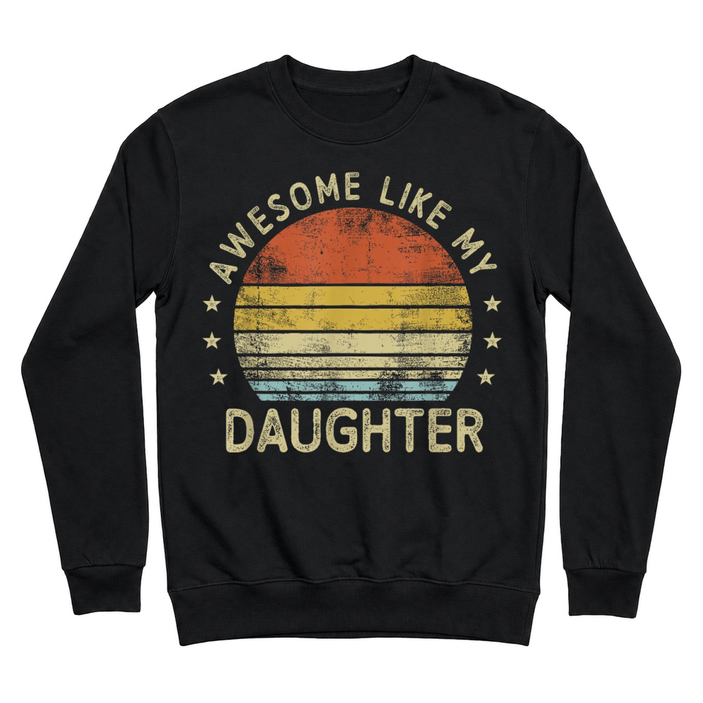 Product Retro Awesome Like My Daughter Funny Fathers Day Dad Gifts T Shirt Unisex Sweatshirt