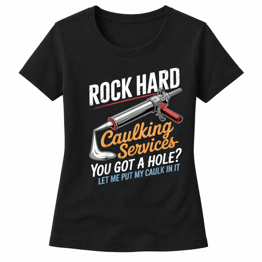 Product Rock Hard Caulking Service Funny Adult Humor T Shirt Women's T-shirts