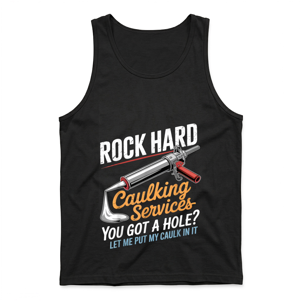 Product Rock Hard Caulking Service Funny Adult Humor T Shirt Tank Top