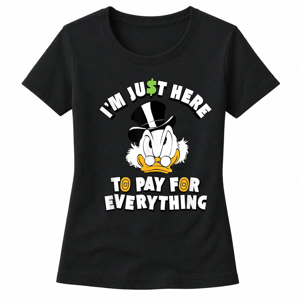 Product Scrooge McDuck I'm Just Here to Pay for Everything T Shirt Women's T-shirts