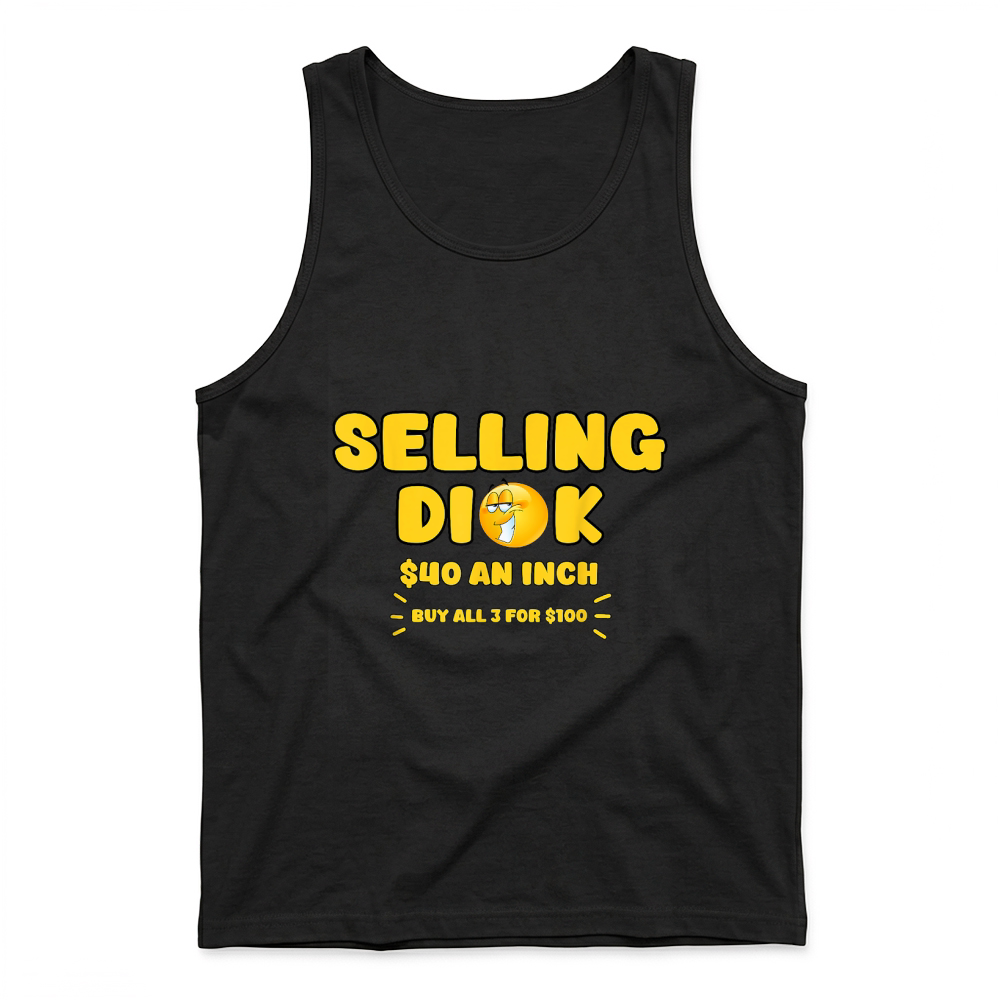 Product Selling Dick Funny Adult Meme Humor for Men T Shirt Tank Top