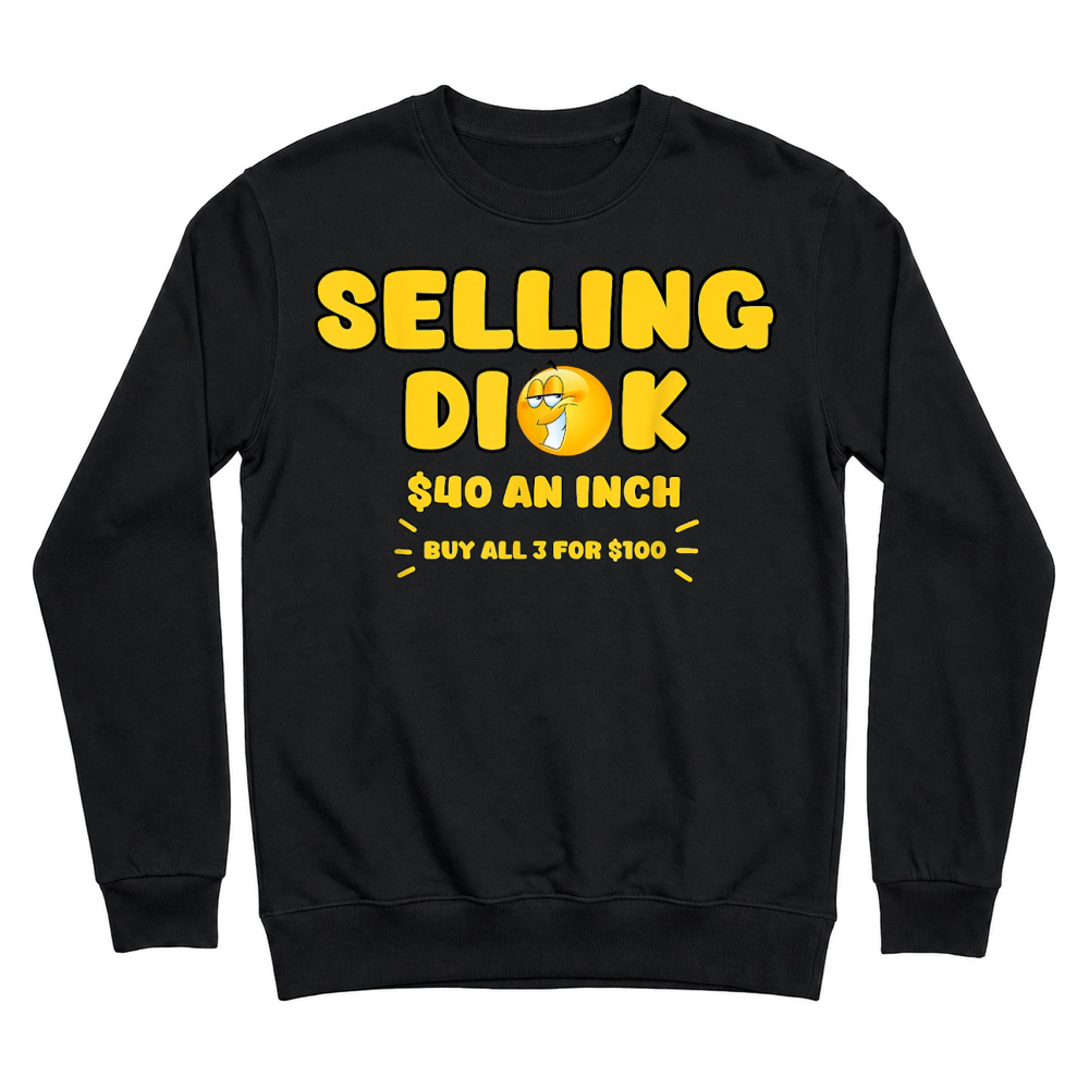 Product Selling Dick Funny Adult Meme Humor for Men T Shirt Unisex Sweatshirt