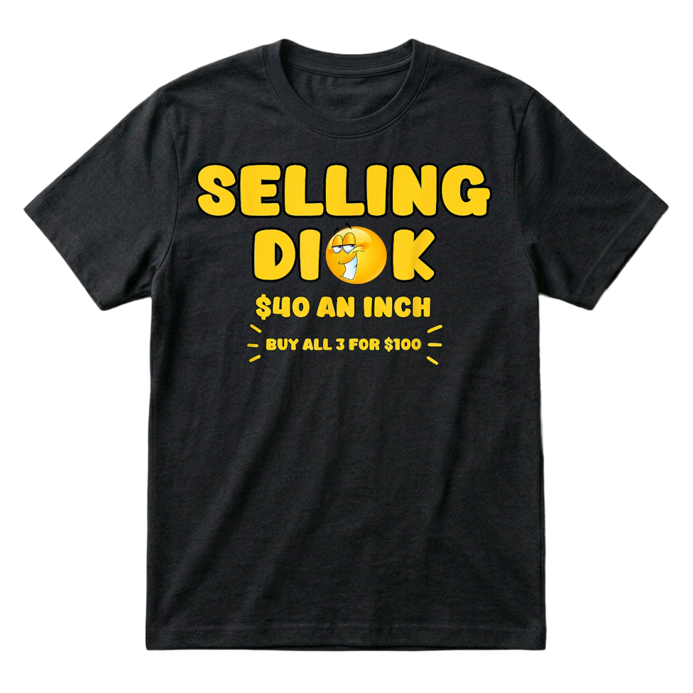 Product Selling Dick Funny Adult Meme Humor for Men T Shirt T-Shirt