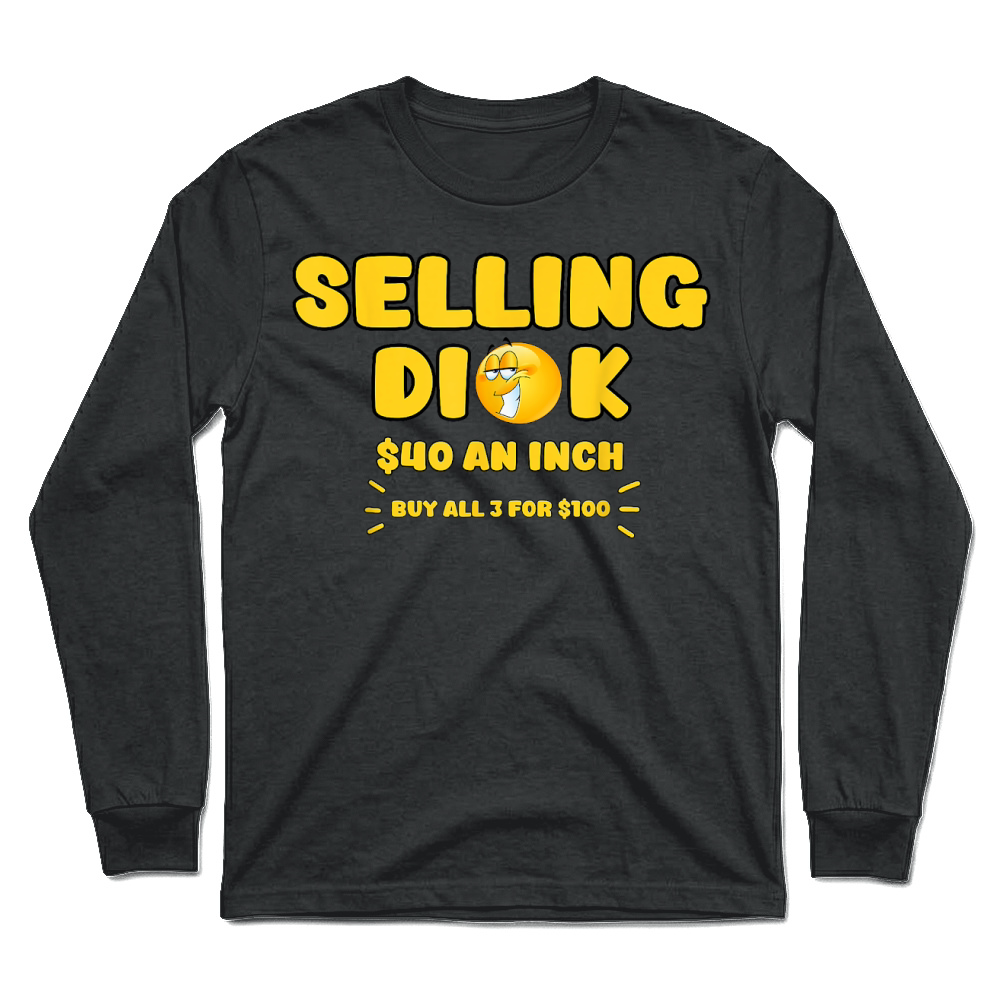 Product Selling Dick Funny Adult Meme Humor for Men T Shirt Unisex Longsleeve
