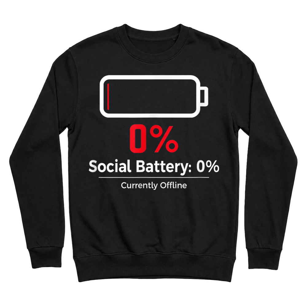 Product Social Battery 0%   Funny Introvert Humor Offline Mode T Shirt Unisex Sweatshirt