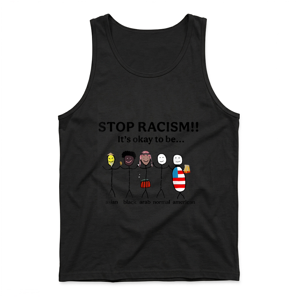 Product Stop Racism It's Okay to Be Asian Black Arab Normal American T Shirt Tank Top