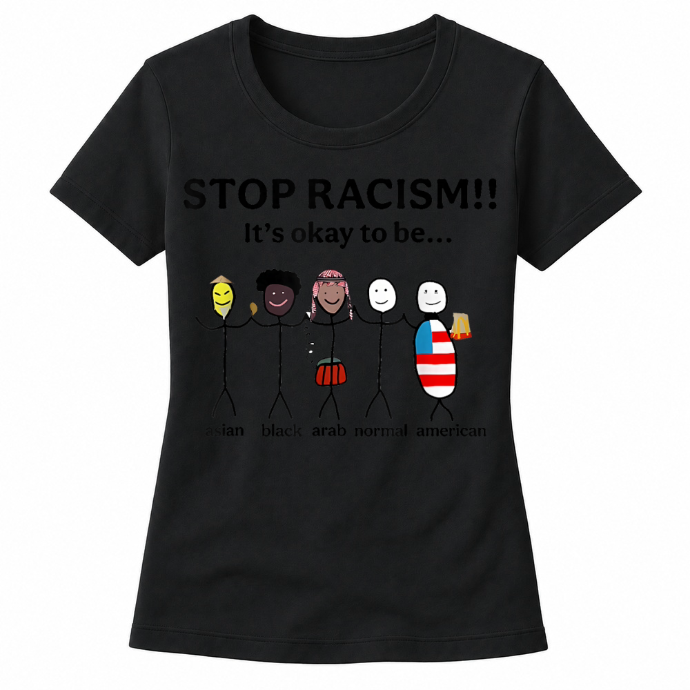 Product Stop Racism It's Okay to Be Asian Black Arab Normal American T Shirt Women's T-shirts