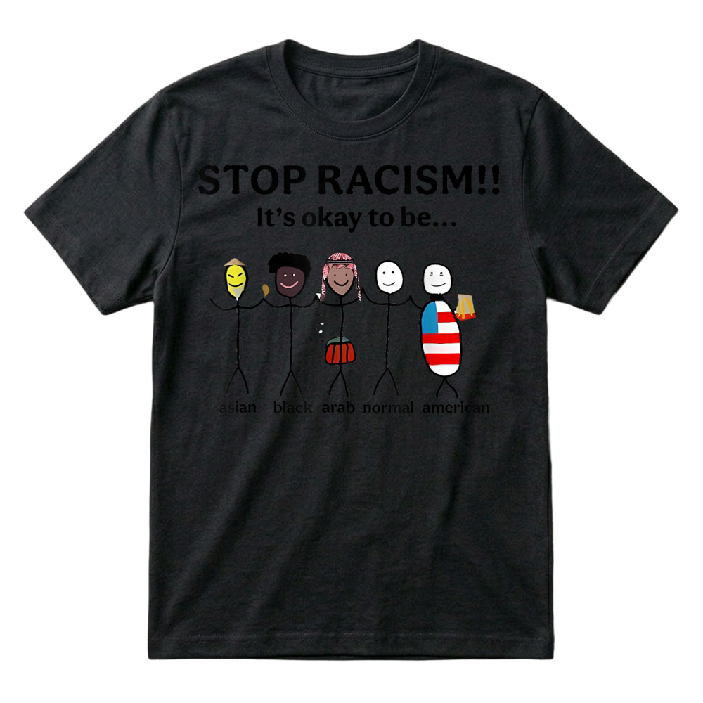 Product Stop Racism It's Okay to Be Asian Black Arab Normal American T Shirt T-Shirt