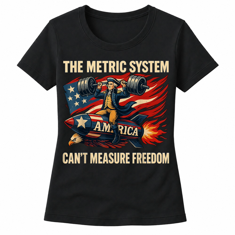 Product The Metric System Can't Measure Freedom Funny 4th of July T Shirt Women's T-shirts