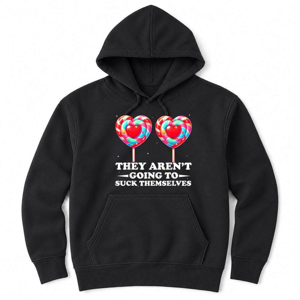Product They aren't Going to Suck Themselves Funny Inappropriate T Shirt Unisex Hoodie