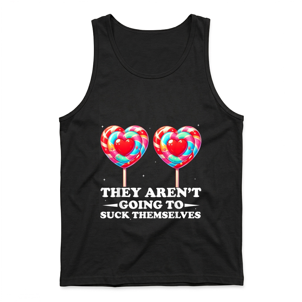 Product They aren't Going to Suck Themselves Funny Inappropriate T Shirt Tank Top