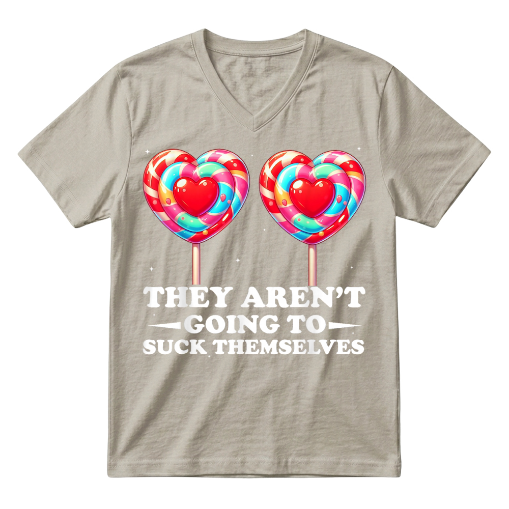 Product They aren't Going to Suck Themselves Funny Inappropriate T Shirt V-Neck T-shirt