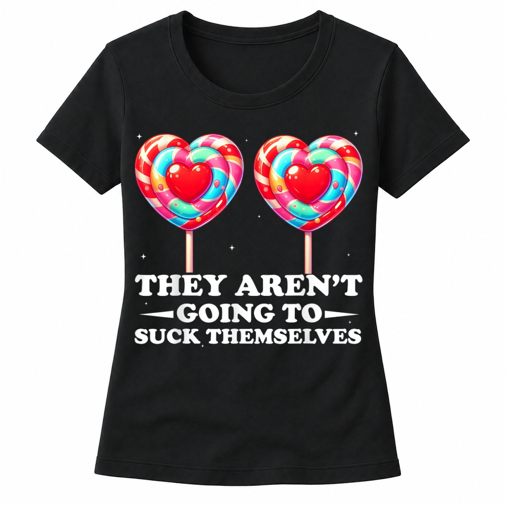 Product They aren't Going to Suck Themselves Funny Inappropriate T Shirt Women's T-shirts