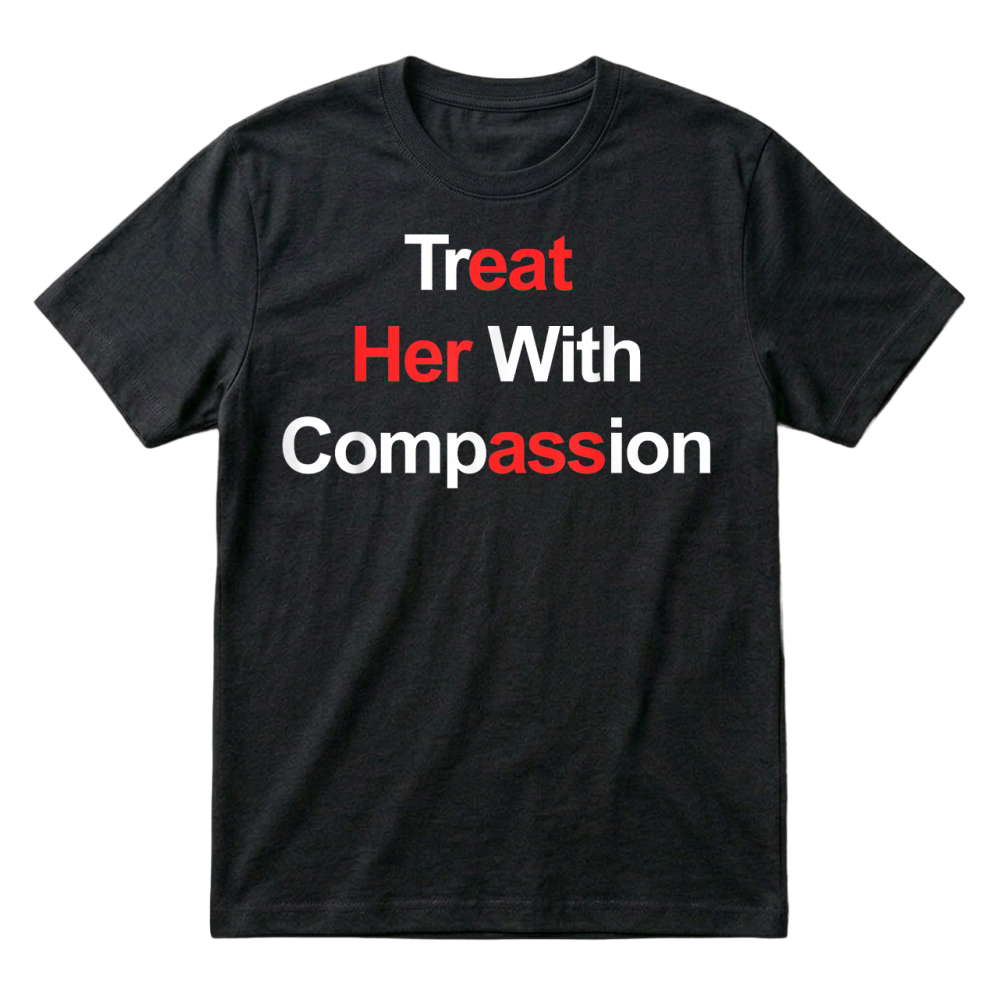 Product Treat Her with Compassion T Shirt T-Shirt