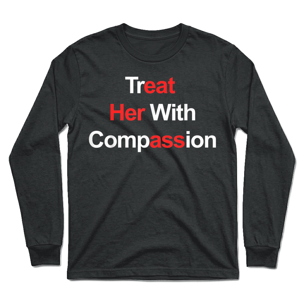 Product Treat Her with Compassion T Shirt Unisex Longsleeve