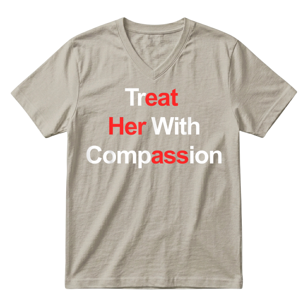 Product Treat Her with Compassion T Shirt V-Neck T-shirt