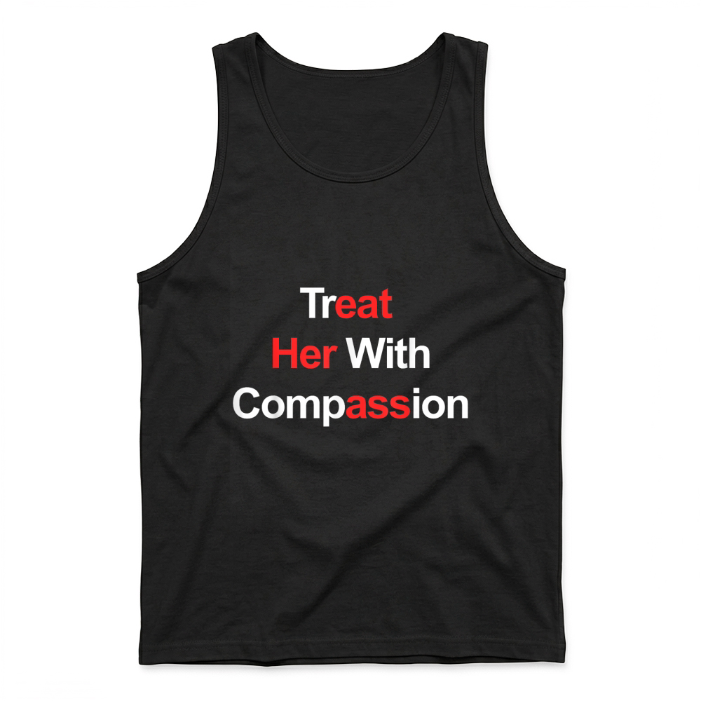 Product Treat Her with Compassion T Shirt Tank Top