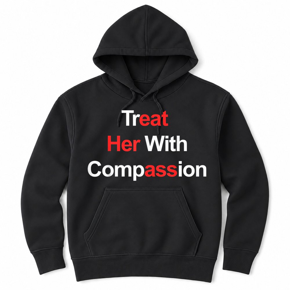 Product Treat Her with Compassion T Shirt Unisex Hoodie