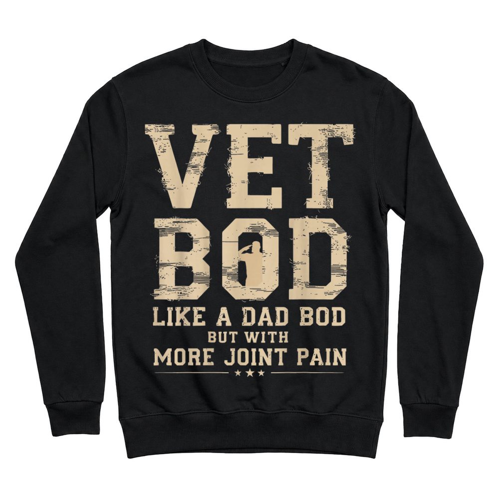 Product Vet BOD Like A Dad Bob But with More Join Pain Military Vet T Shirt Unisex Sweatshirt