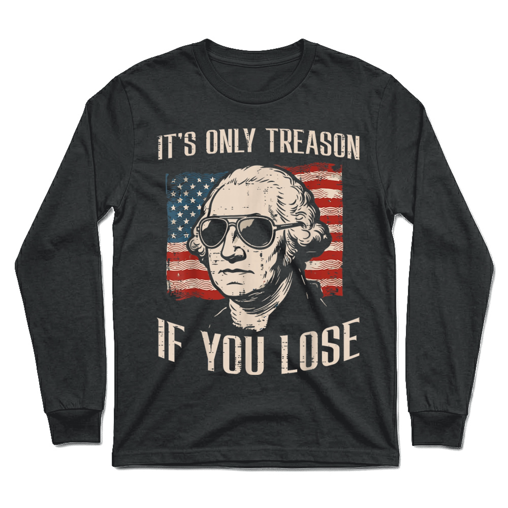 Product Washington Only Treason If You Lose 4th of July Unisex Longsleeve