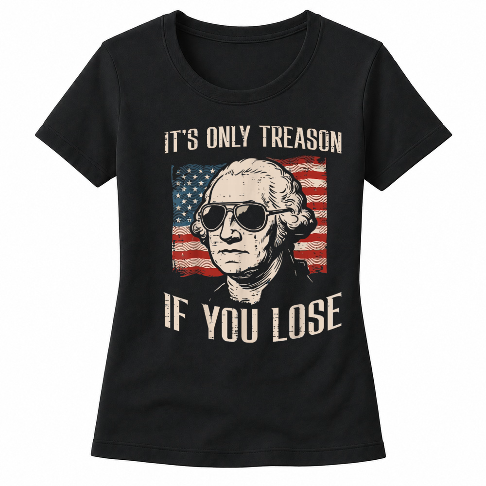 Product Washington Only Treason If You Lose 4th of July Women's T-shirts