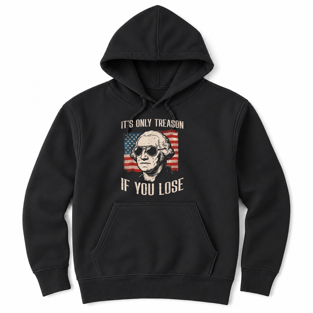 Product Washington Only Treason If You Lose 4th of July Unisex Hoodie