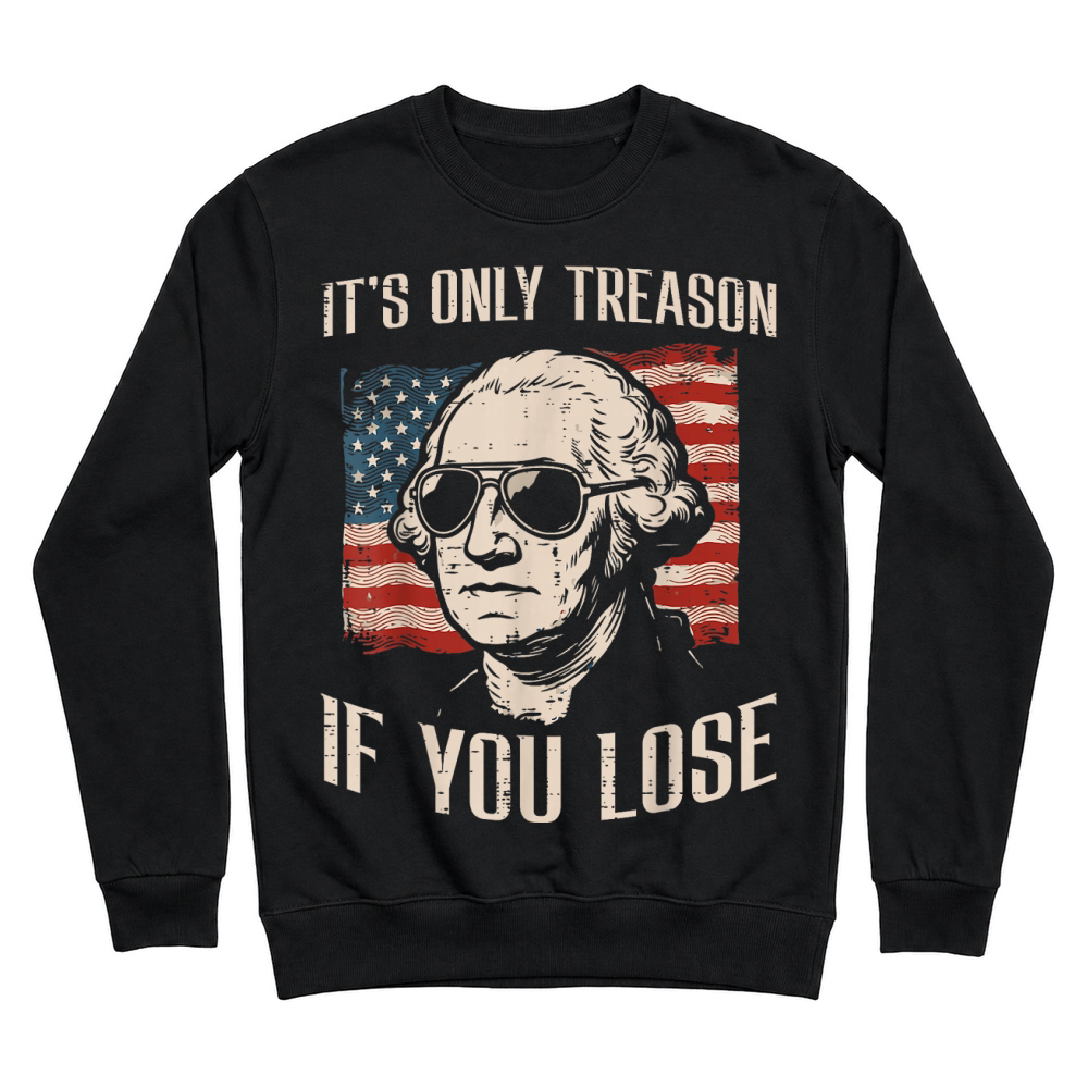 Product Washington Only Treason If You Lose 4th of July Unisex Sweatshirt