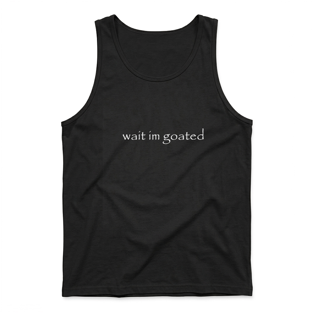 Product Wait I'm Goated Meme Funny for Men Women T Shirt Tank Top