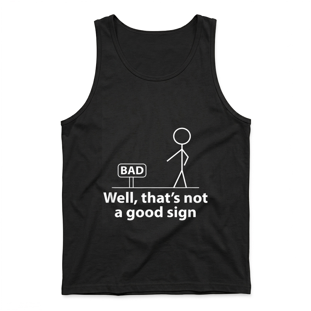 Product Well Thats Not A Good Sign Funny Shirt for Men Funny Graphic T Shirt Tank Top