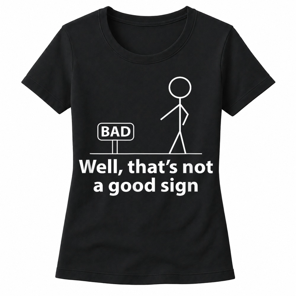 Product Well Thats Not A Good Sign Funny Shirt for Men Funny Graphic T Shirt Women's T-shirts