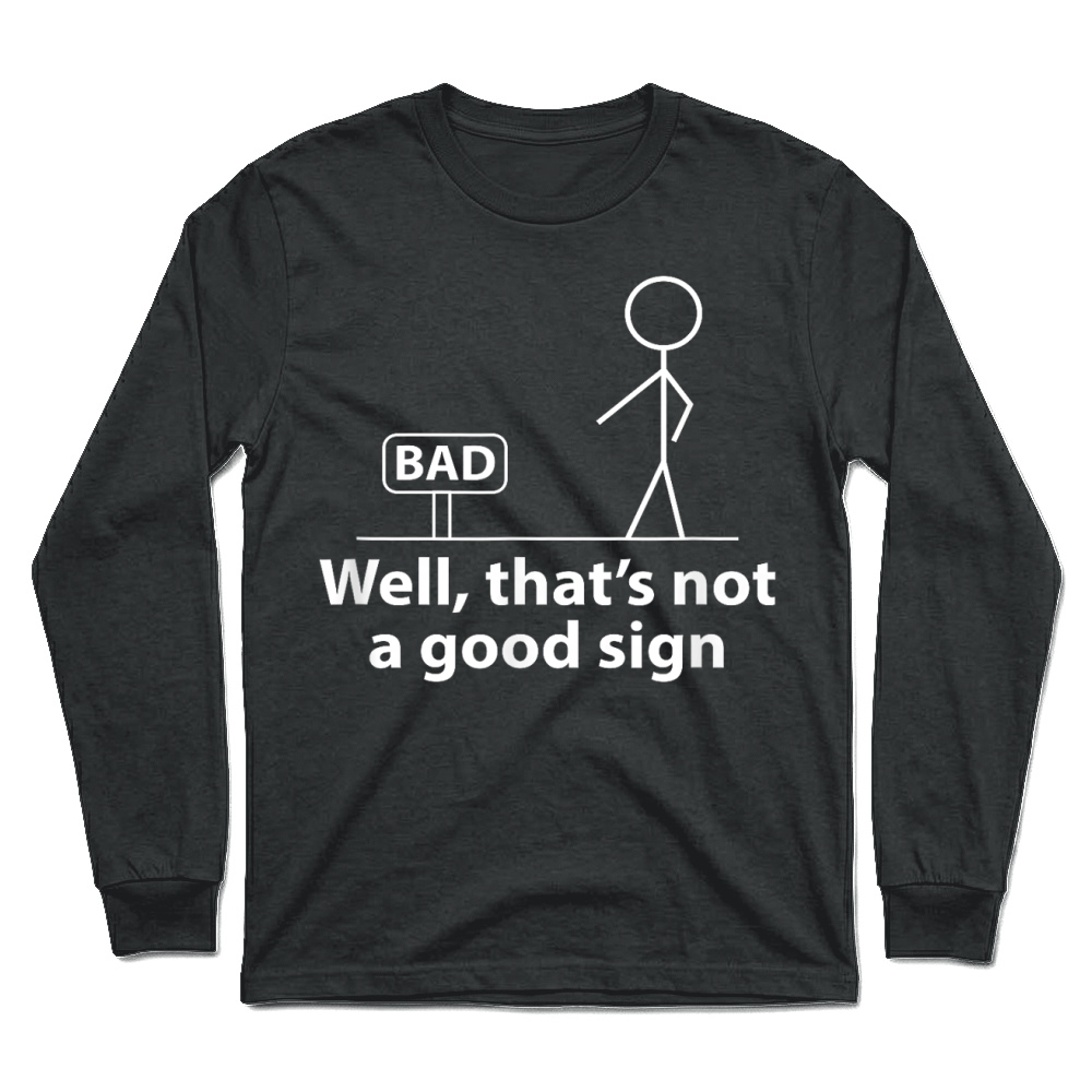 Product Well Thats Not A Good Sign Funny Shirt for Men Funny Graphic T Shirt Unisex Longsleeve